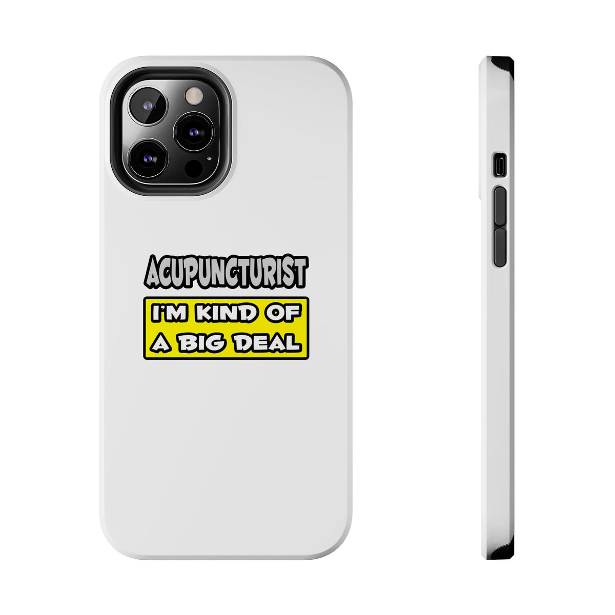 Acupuncturist .. I'm Kind of a Big Deal - Tough Phone Cases