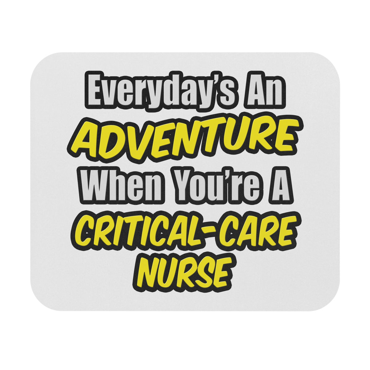 Everyday's An Adventure .. Critical Care Nurse - Mouse Pad (Rectangle)