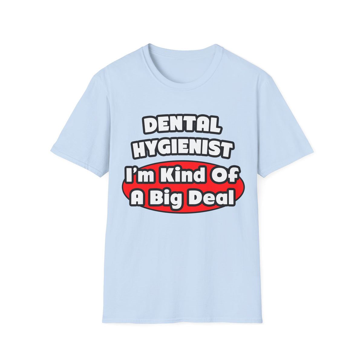 Dental Hygienist...Big Deal - Unisex Softstyle T-Shirt