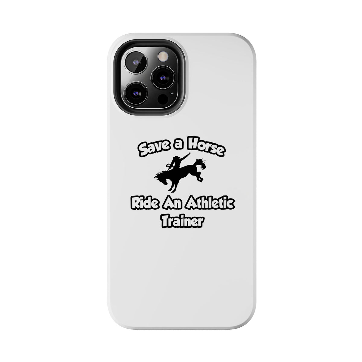 Save a Horse, Ride an Athletic Trainer - Tough Phone Cases