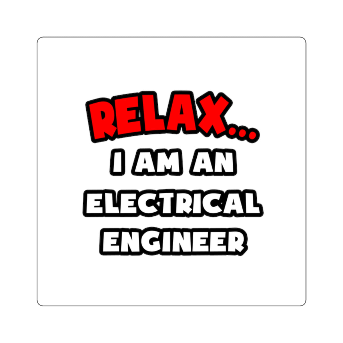 Relax ... I Am An Electrical Engineer - Square Stickers