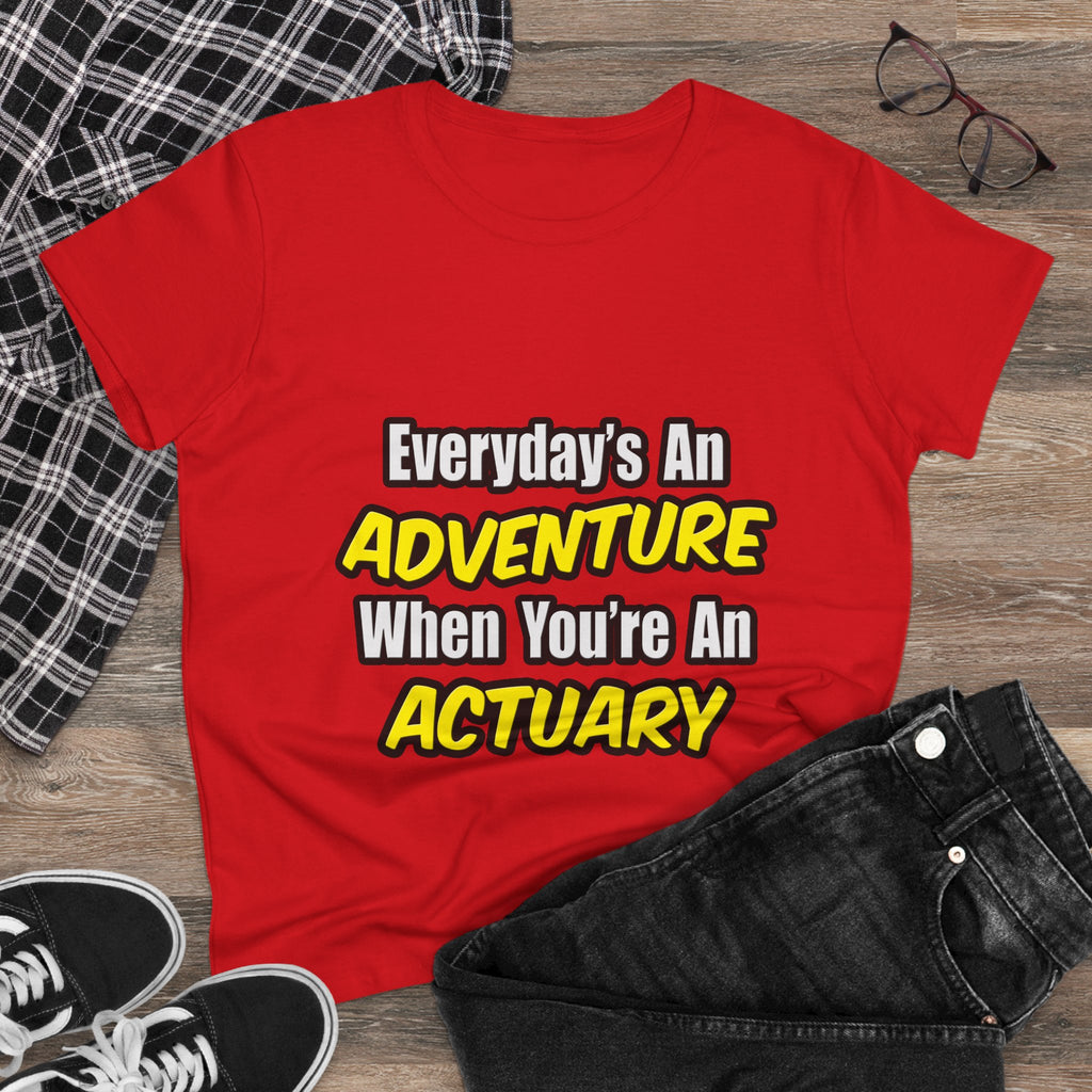 Everyday's An Adventure...Actuary - Women's Midweight Cotton Tee