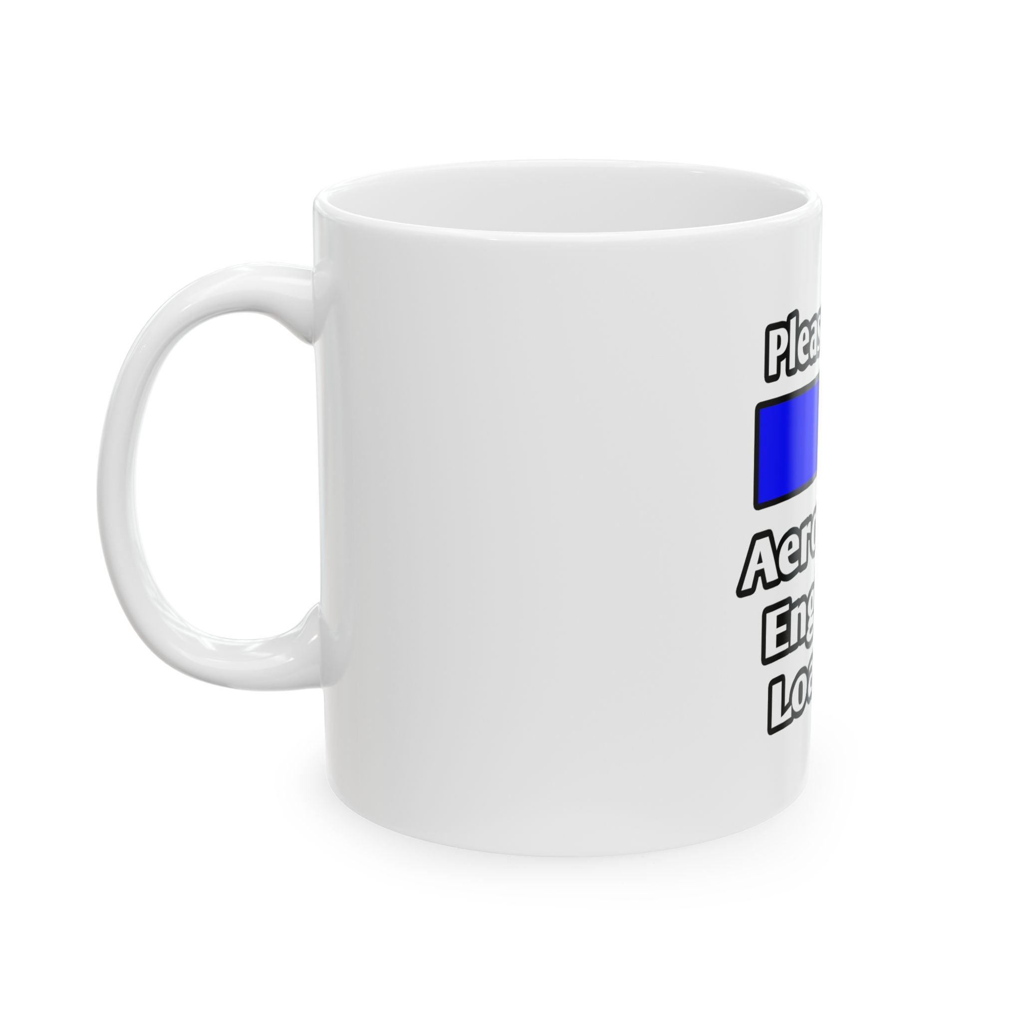 Please Wait...Aerospace Engineer Loading - Ceramic Mug, (11oz, 15oz)