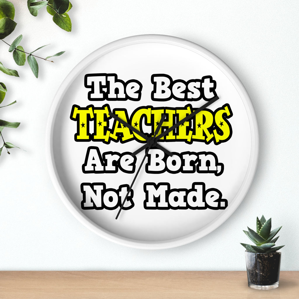 The Best Teachers Are Born, Not Made - Wall Clock