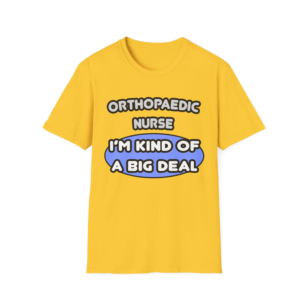 Orthopaedic Nurse ... I'm Kind of a Big Deal - Unisex Softstyle T-Shirt