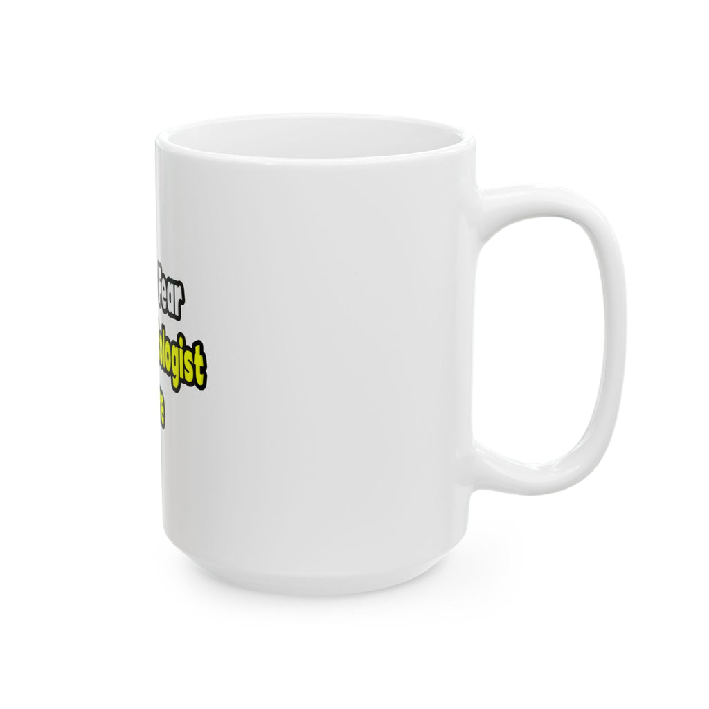 No Fear, The Dermatologist Is Here - Ceramic Mug, (11oz, 15oz)