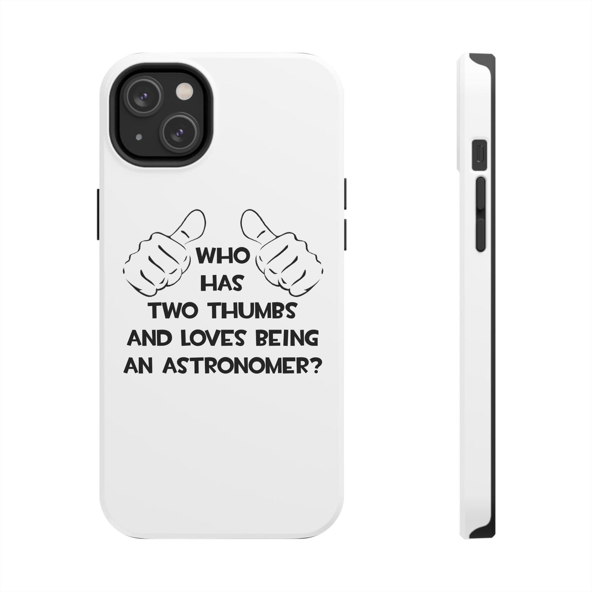 Two Thumbs and Loves Being an Astronomer - Tough Phone Cases