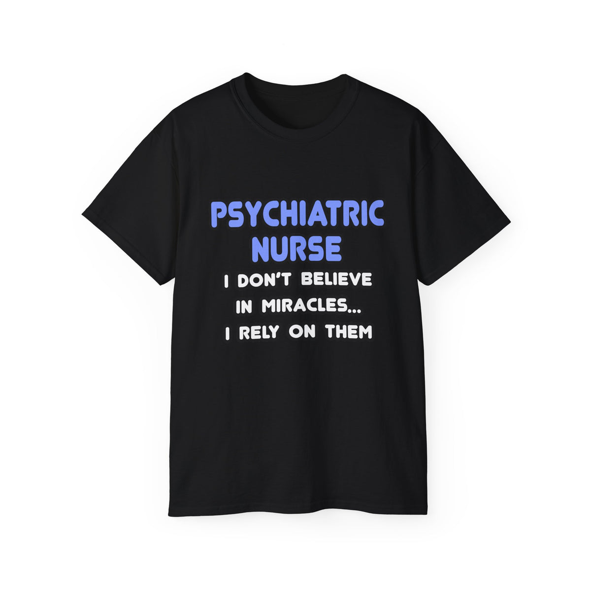 Miracles and Psychiatric Nurses - Unisex Ultra Cotton Tee