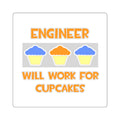 Engineer ... Will Work For Cupcakes - Square Stickers