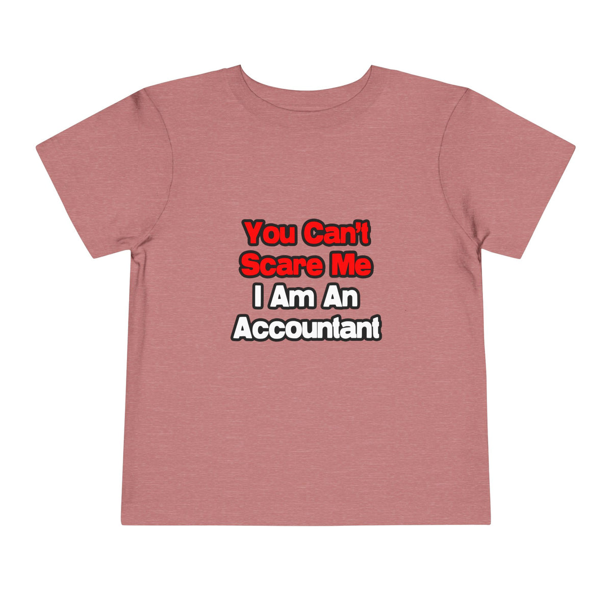 You Can't Scare Me...Accountant - Toddler Short Sleeve Tee