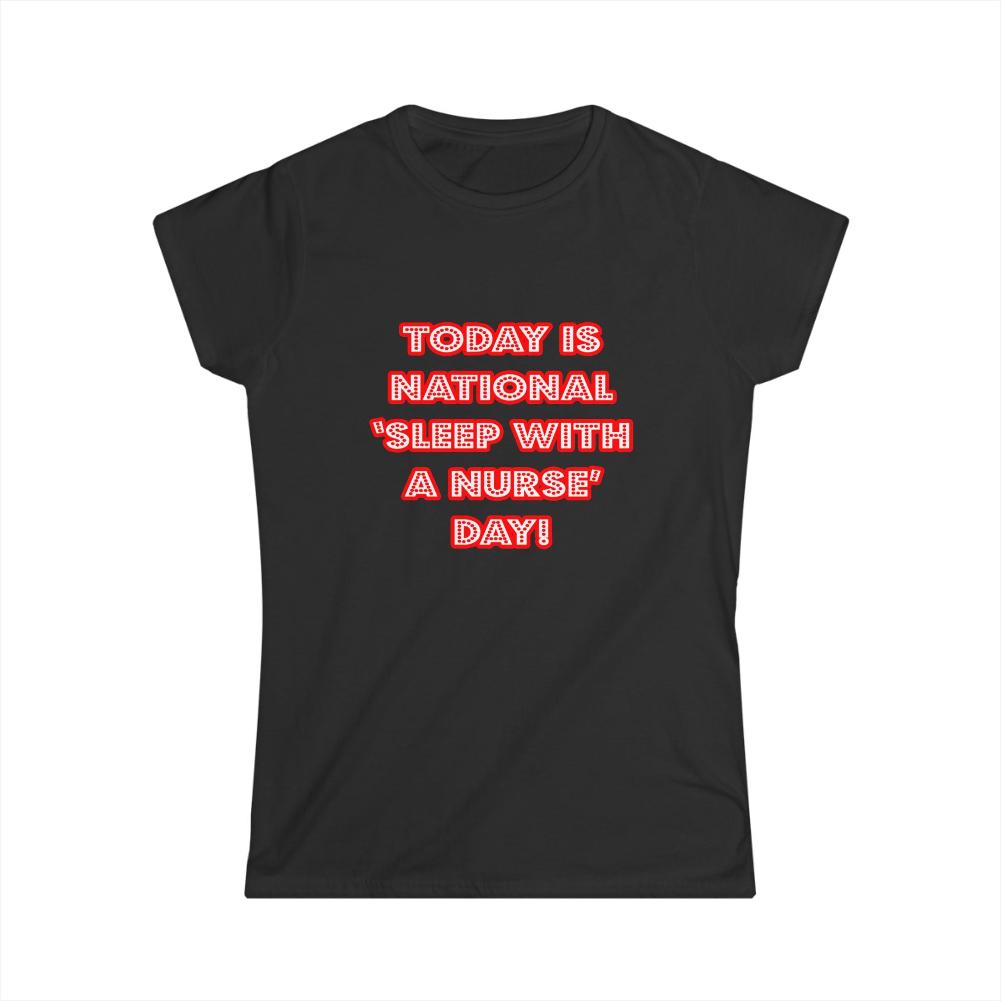 National 'Sleep With a Nurse' Day - Women's Softstyle Tee