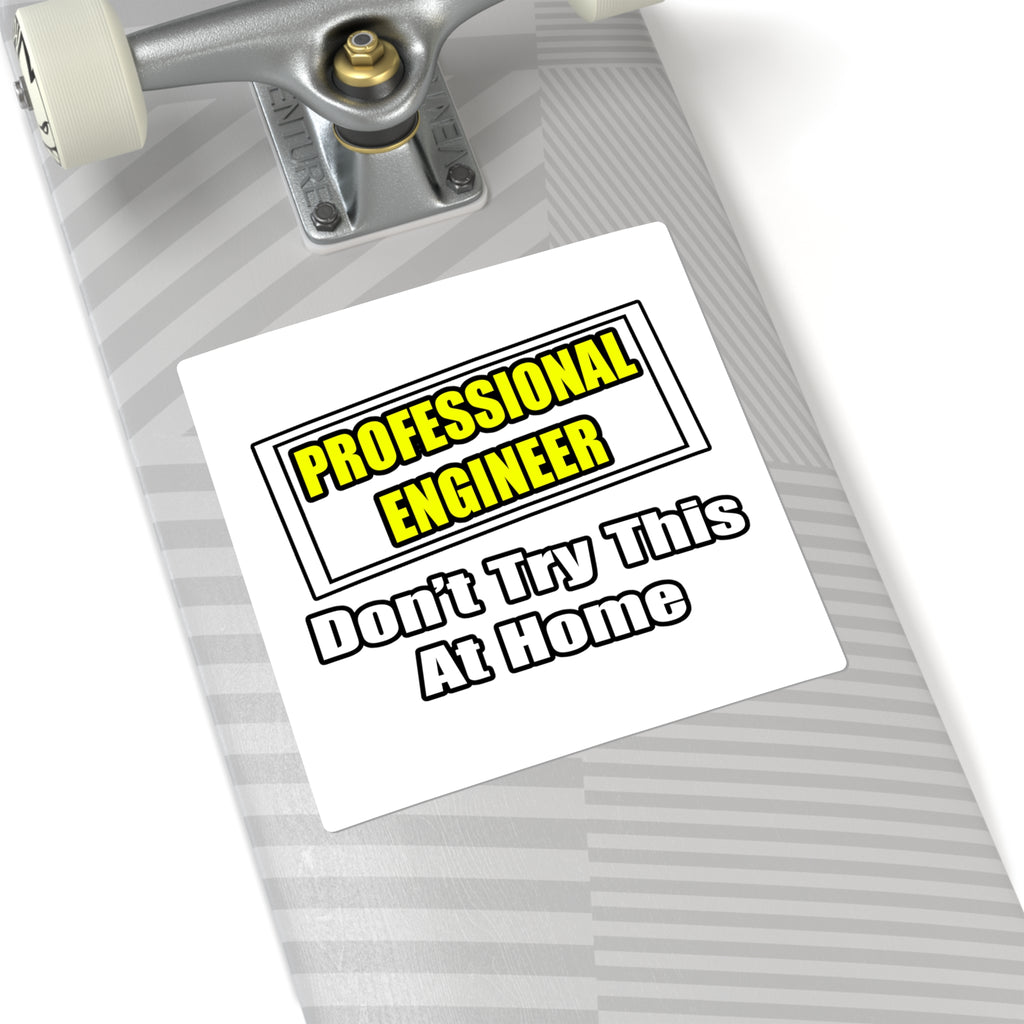 Professional Engineer...Don't Try This At Home - Square Stickers