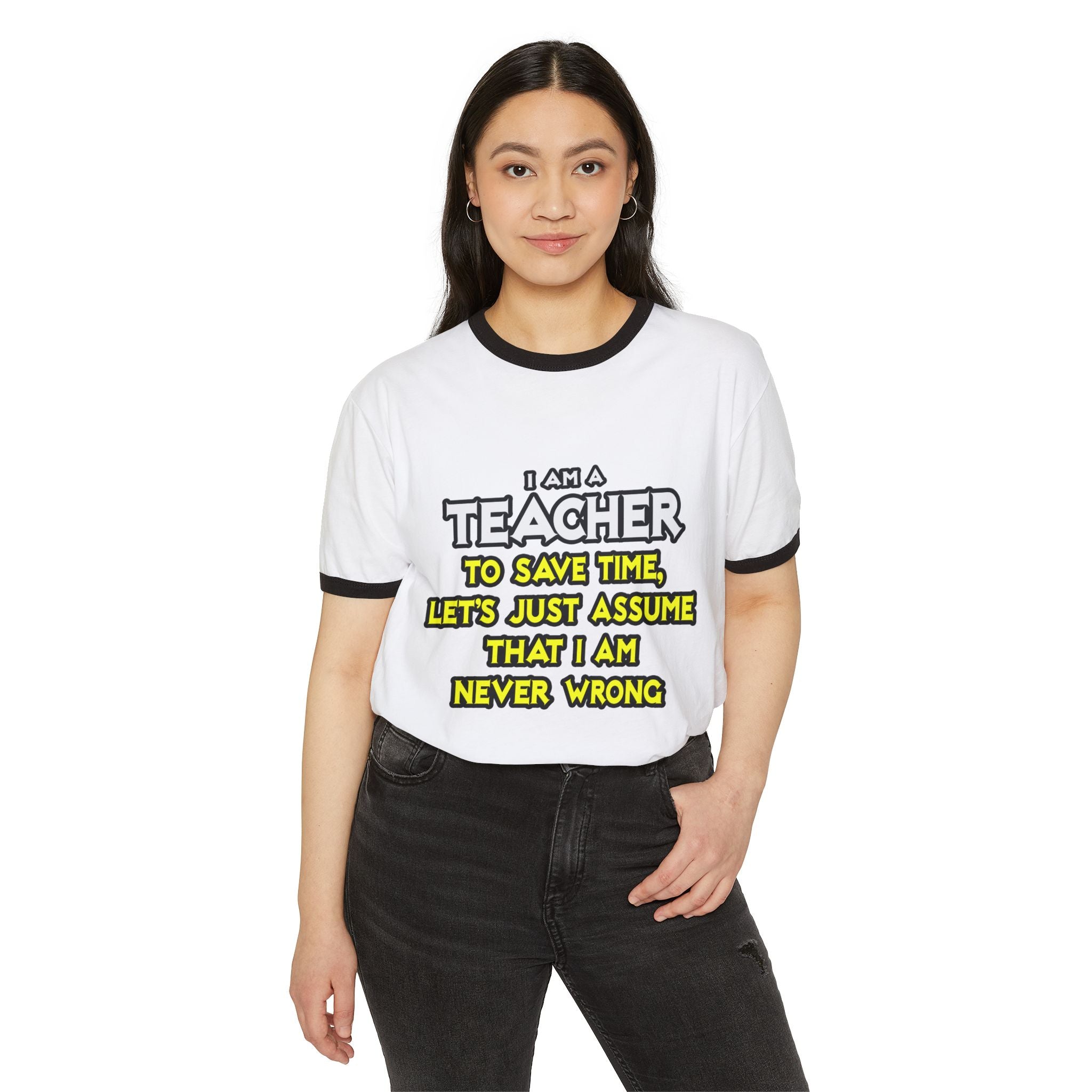 Teacher...Assume I Am Never Wrong - Unisex Cotton Ringer T-Shirt