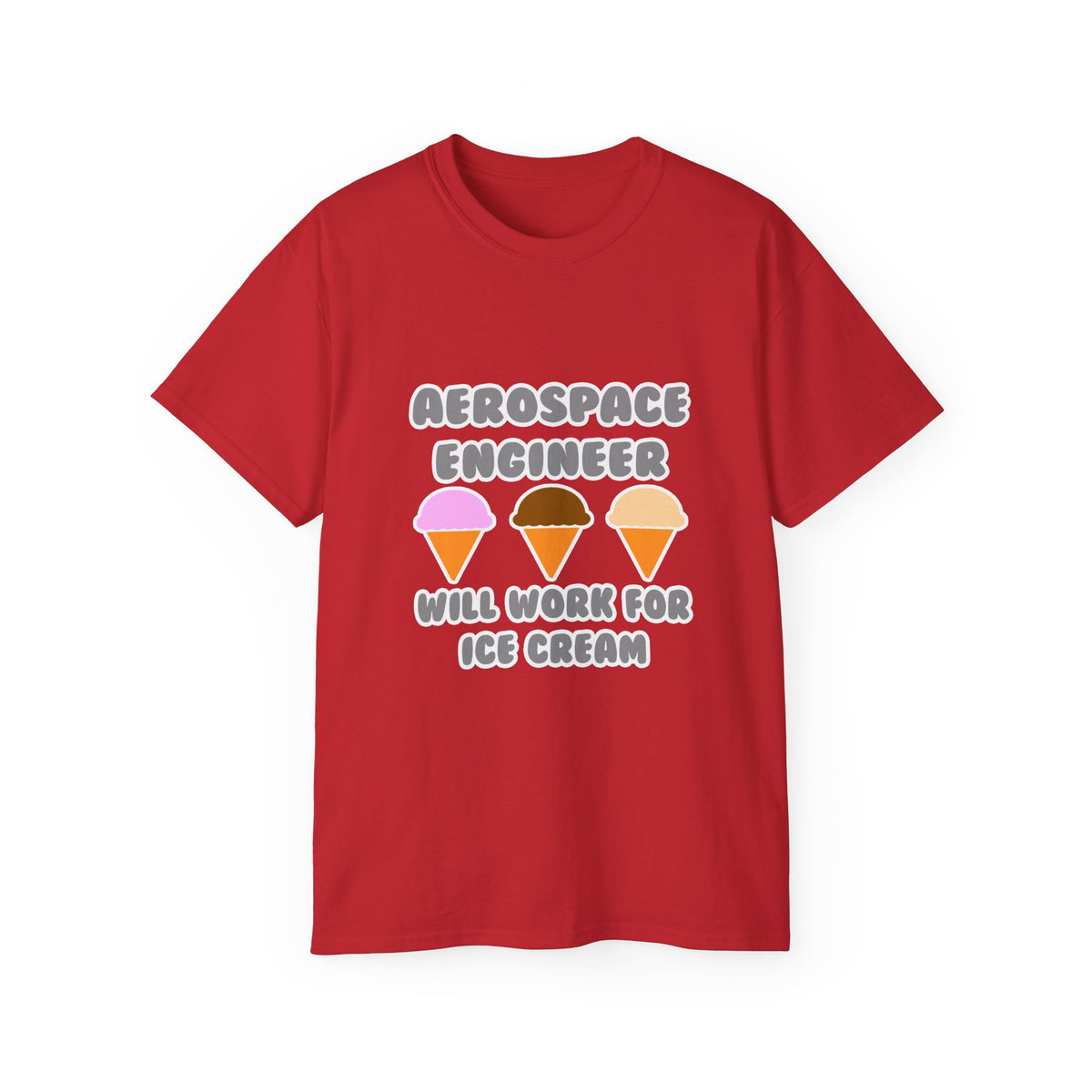 Aerospace Engineer ... Will Work For Ice Cream - Unisex Ultra Cotton Tee