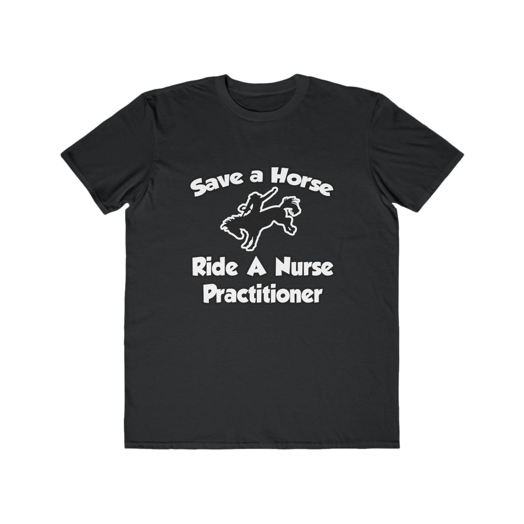 Save a Horse, Ride a Nurse Practitioner - Men's Lightweight Fashion Tee