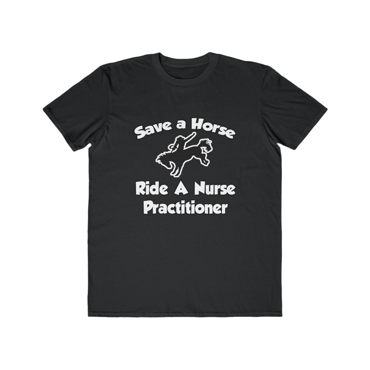 Save a Horse, Ride a Nurse Practitioner - Men's Lightweight Fashion Tee