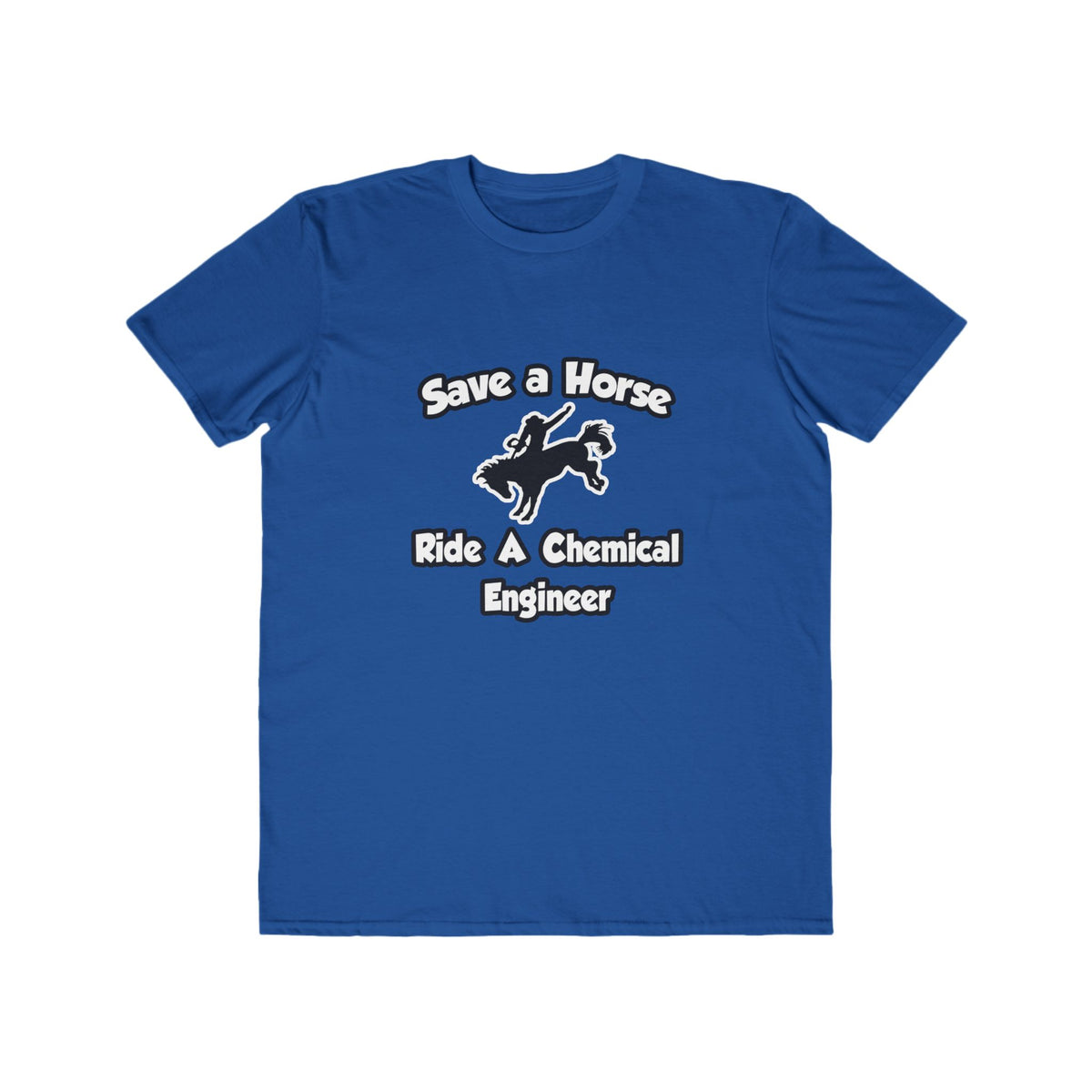 Save a Horse .. Ride a Chemical Engineer - Men's Lightweight Fashion Tee
