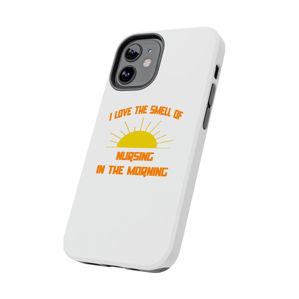 Smell of Nursing in the Morning - Tough Phone Cases