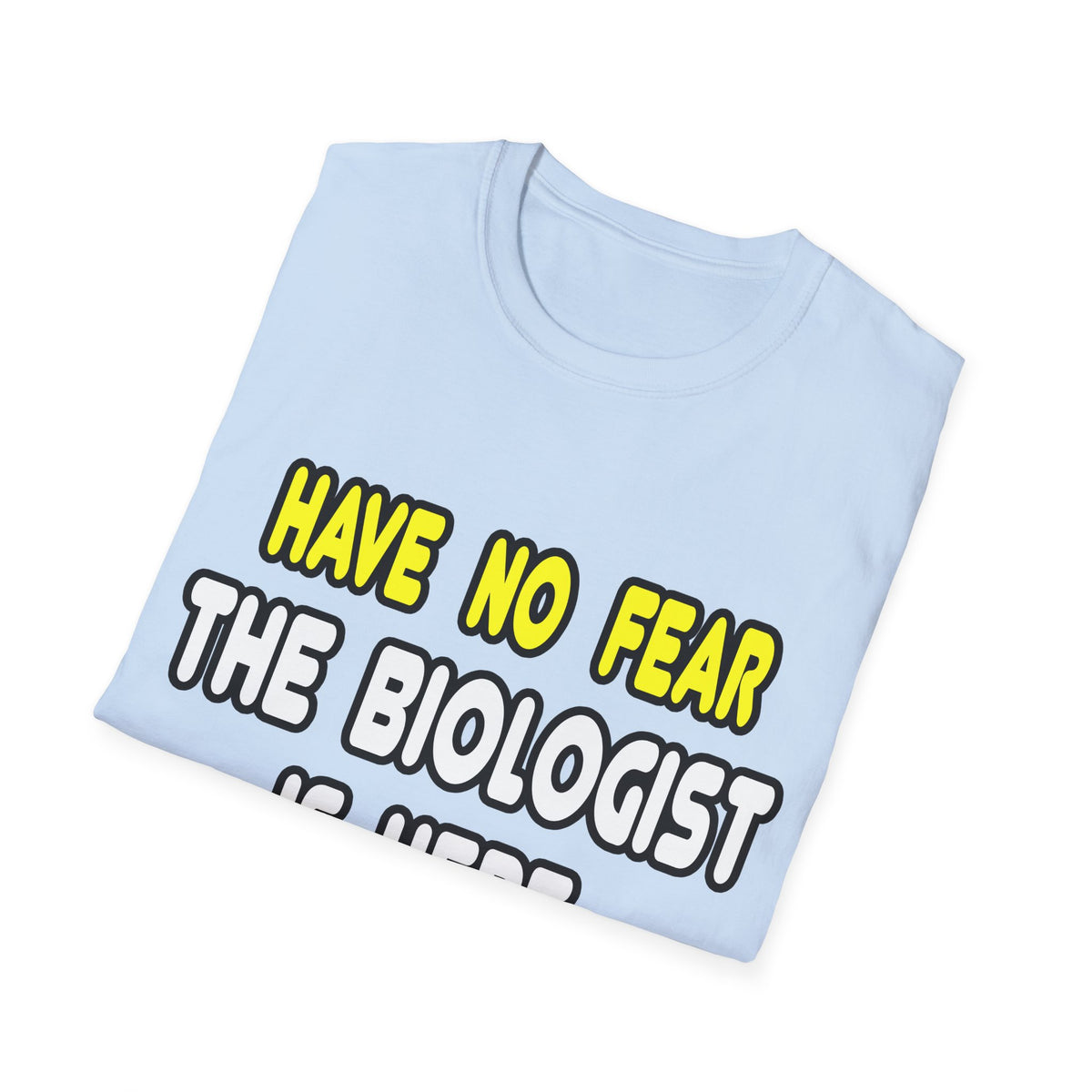 Have No Fear, The Biologist Is Here - Unisex Softstyle T-Shirt