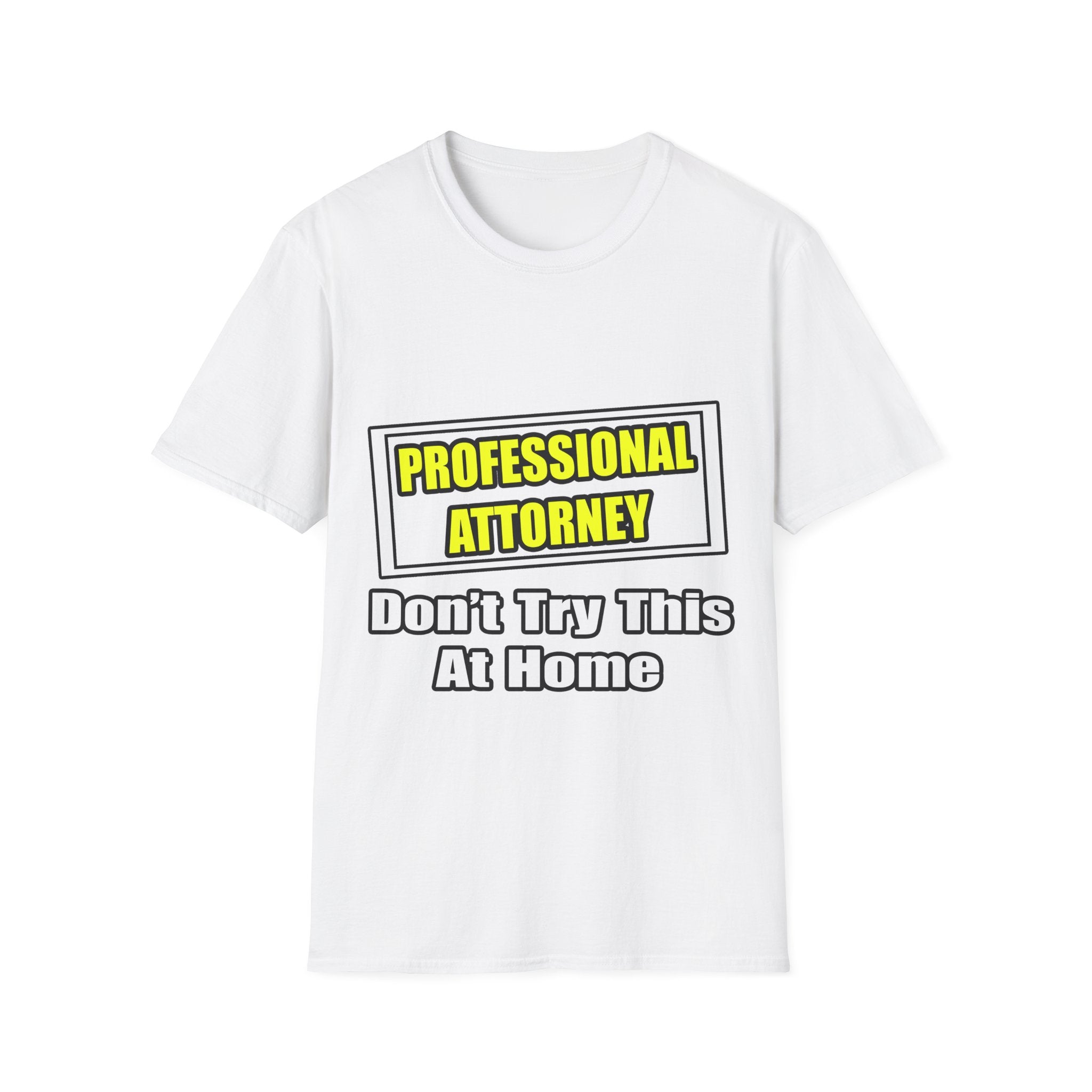 Professional Attorney...Don't Try This At Home - Unisex Softstyle T-Shirt
