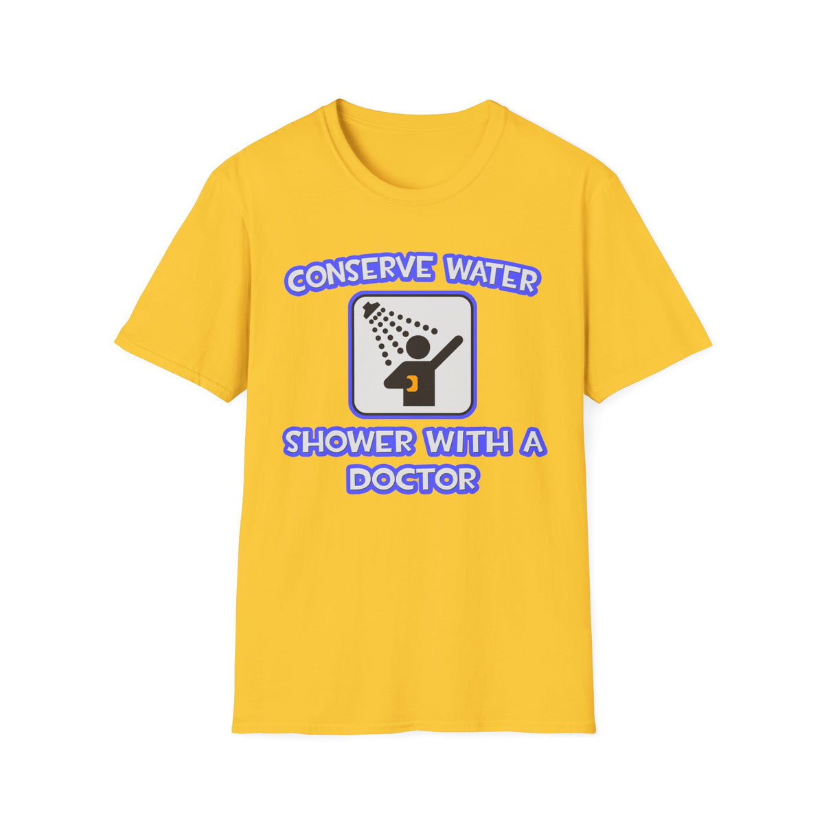 Conserve Water .. Shower With a Doctor - Unisex Softstyle T-Shirt