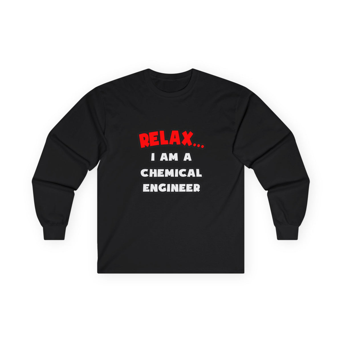 Relax ... I Am A Chemical Engineer - Unisex Ultra Cotton Long Sleeve Tee