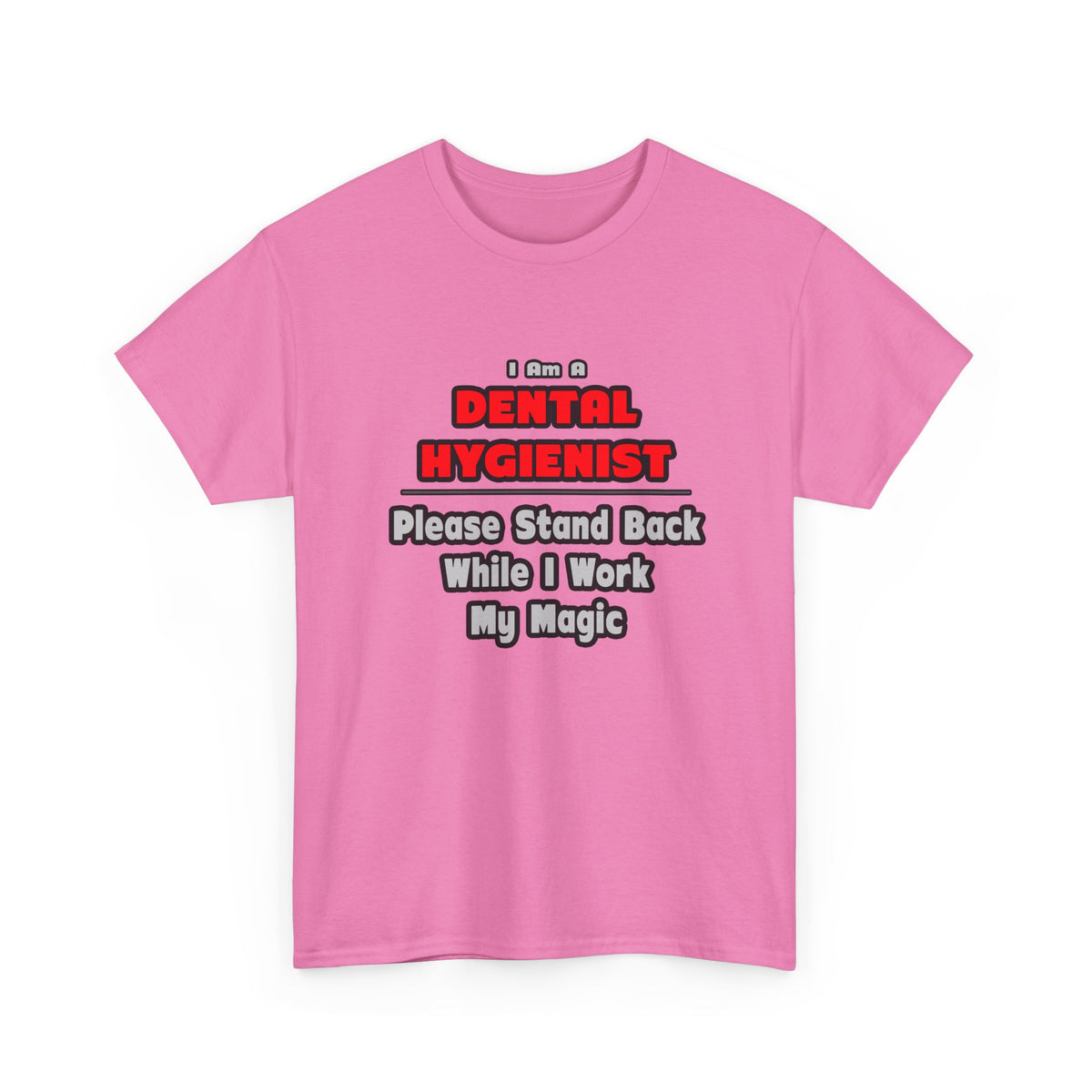 Dental Hygienist...Work My Magic - Unisex Heavy Cotton Tee