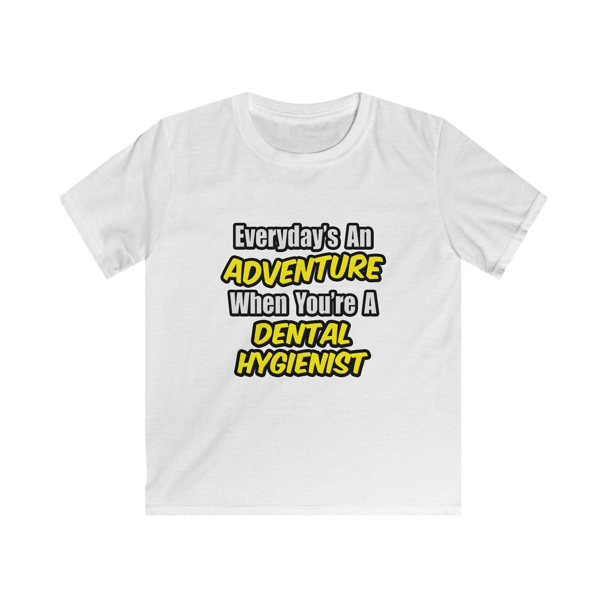 Everyday's An Adventure...Dental Hygienist - Kids Softstyle Tee