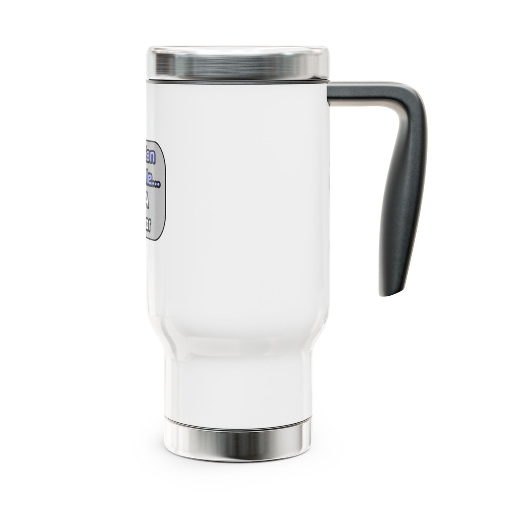 Trust Me .. I'm a Doctor - Stainless Steel Travel Mug with Handle, 14oz