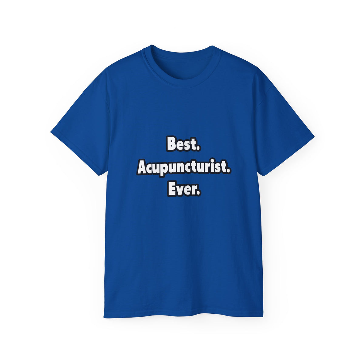 Best. Acupuncturist. Ever - Unisex Ultra Cotton Tee