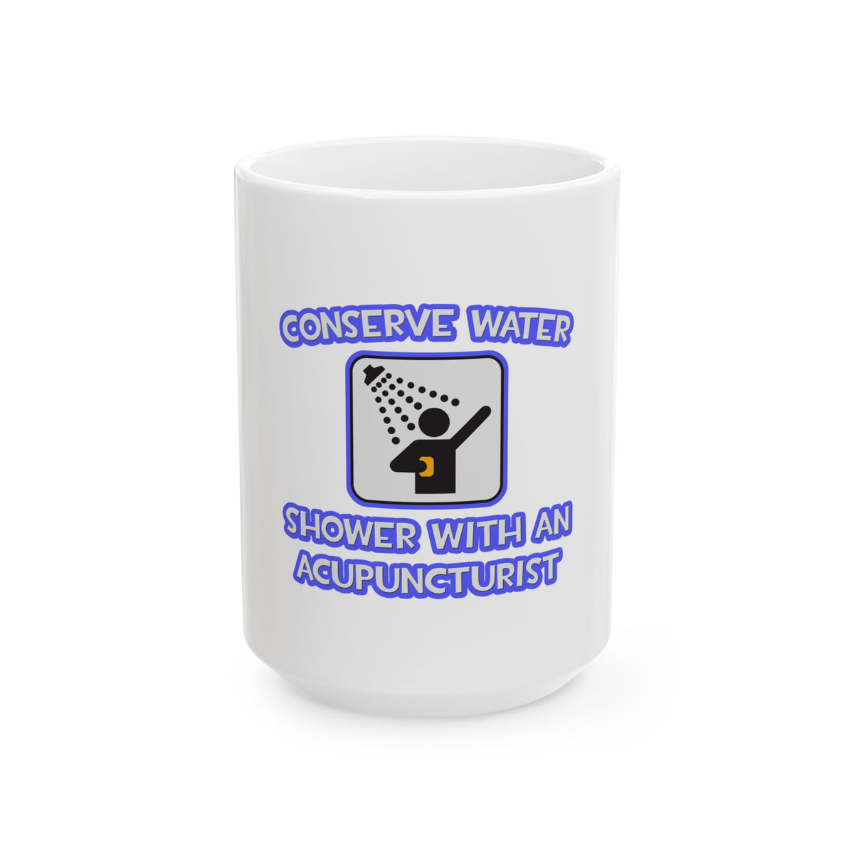 Conserve Water .. Shower With a Acupuncturist - Ceramic Mug, (11oz, 15oz)