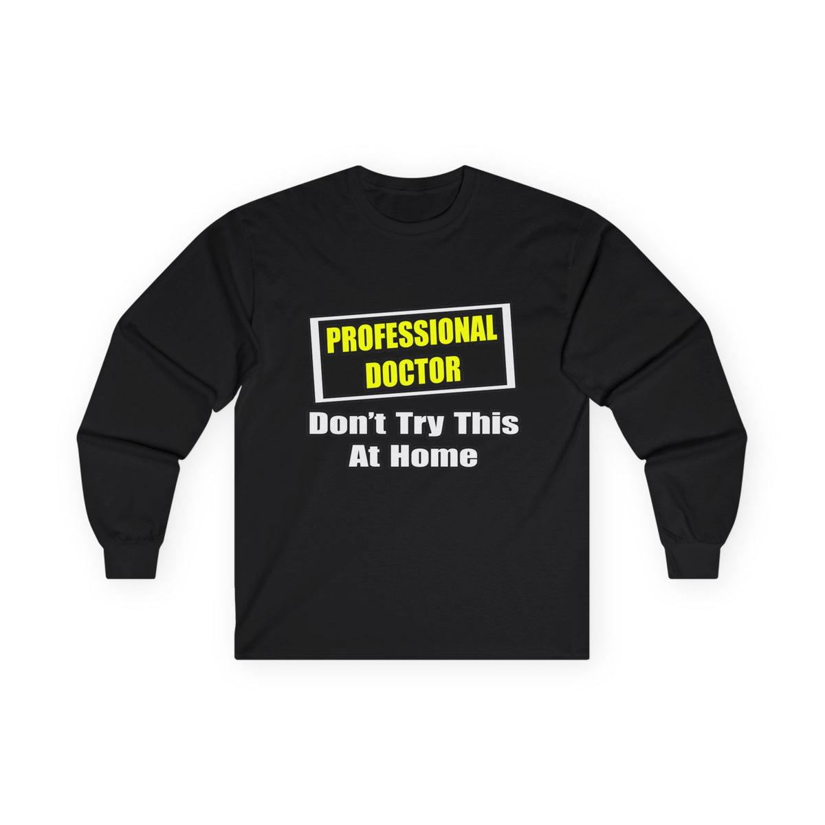 Professional Doctor...Don't Try This At Home - Unisex Ultra Cotton Long Sleeve Tee