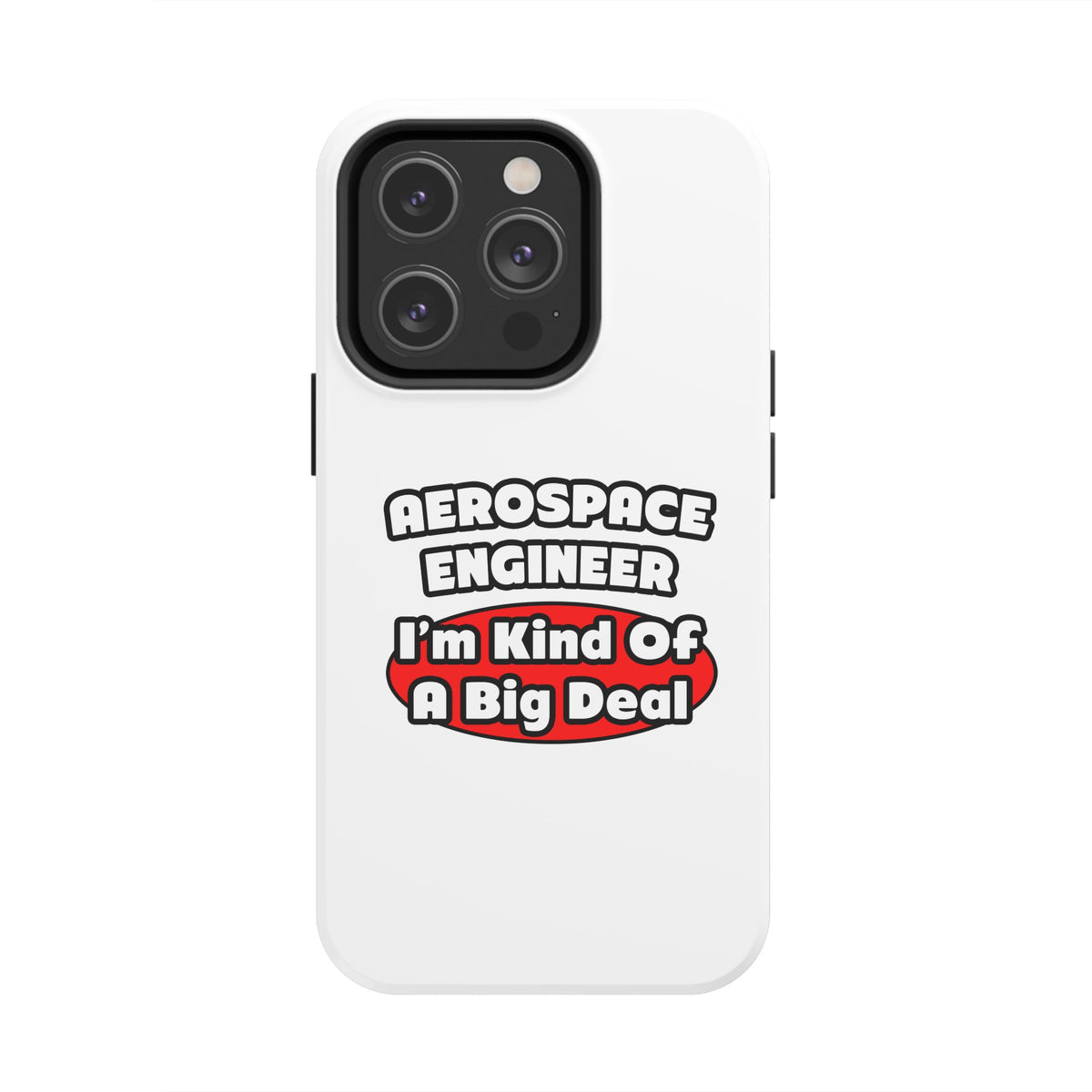 Aerospace Engineer...Big Deal - Tough Phone Cases