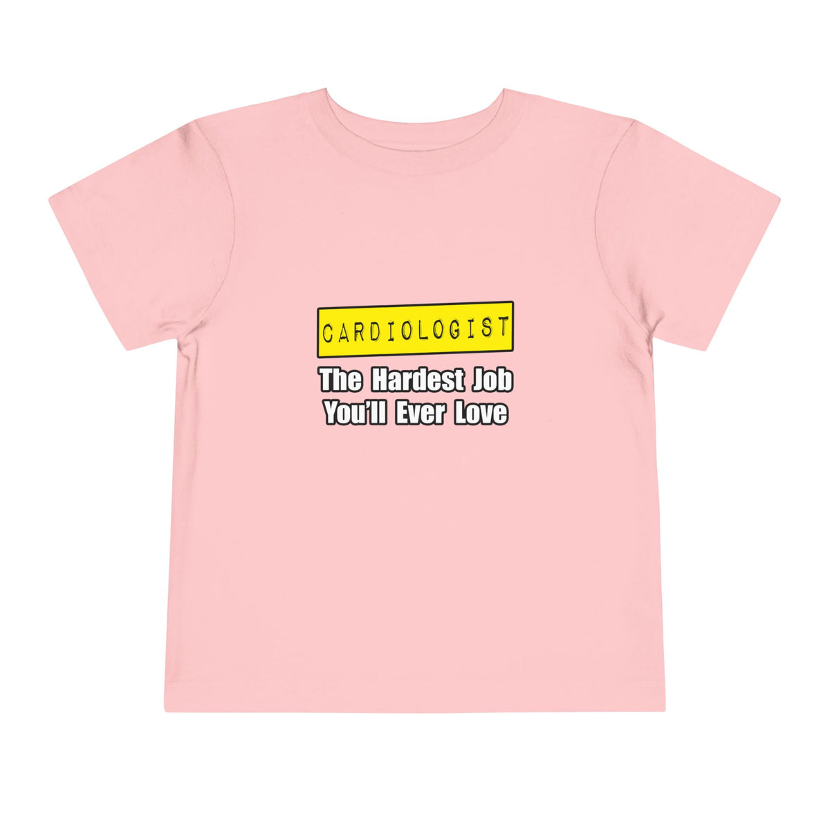 Cardiologist...Hardest Job You'll Ever Love - Toddler Short Sleeve Tee