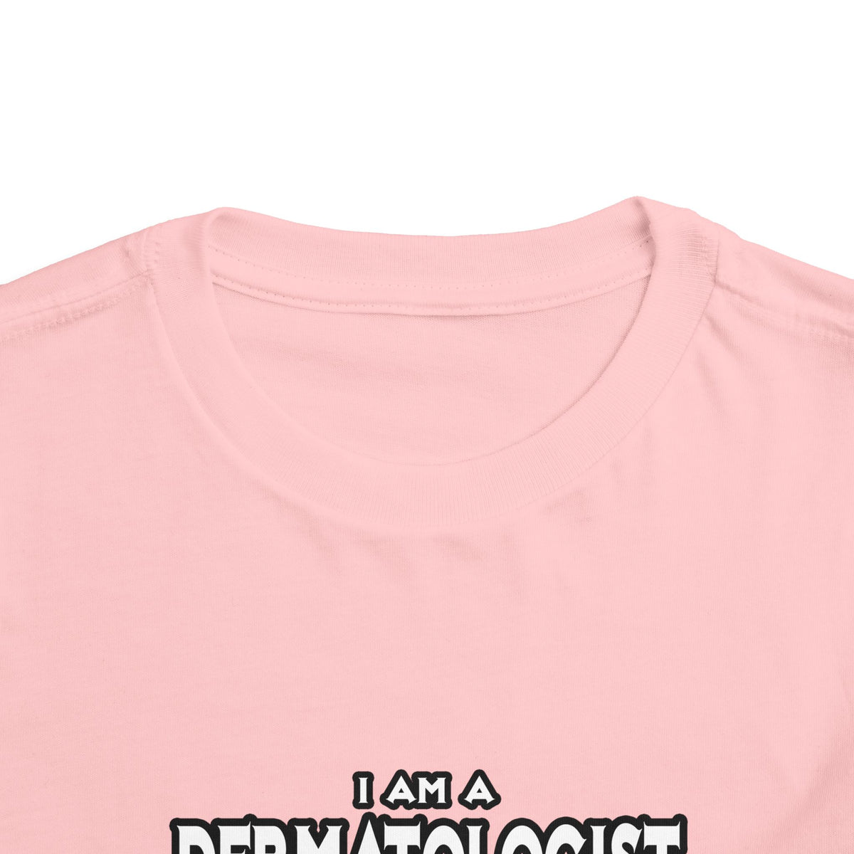 Dermatologist...Assume I Am Never Wrong - Toddler Short Sleeve Tee