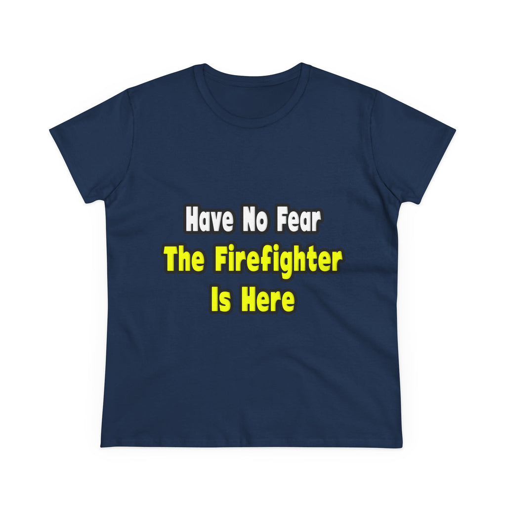 No Fear, The Firefighter Is Here - Women's Midweight Cotton Tee