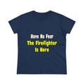 No Fear, The Firefighter Is Here - Women's Midweight Cotton Tee