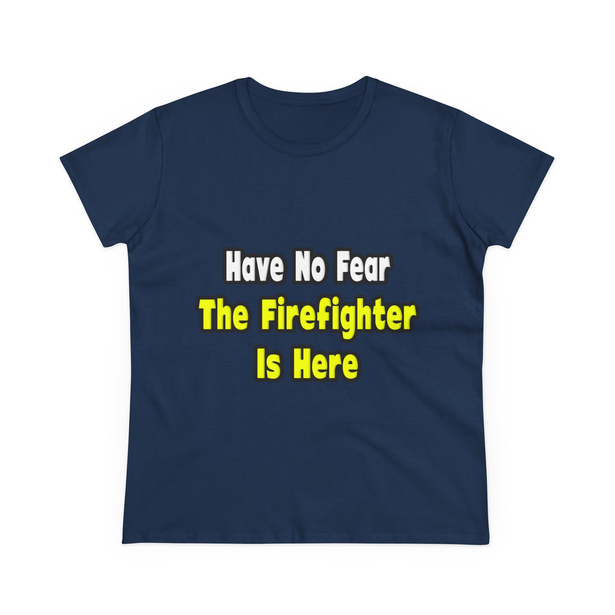 No Fear, The Firefighter Is Here - Women's Midweight Cotton Tee