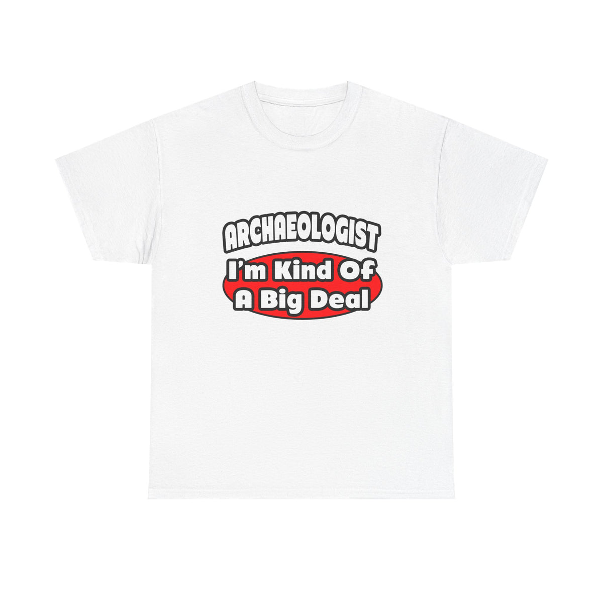 Archaeologist...Big Deal - Unisex Heavy Cotton Tee