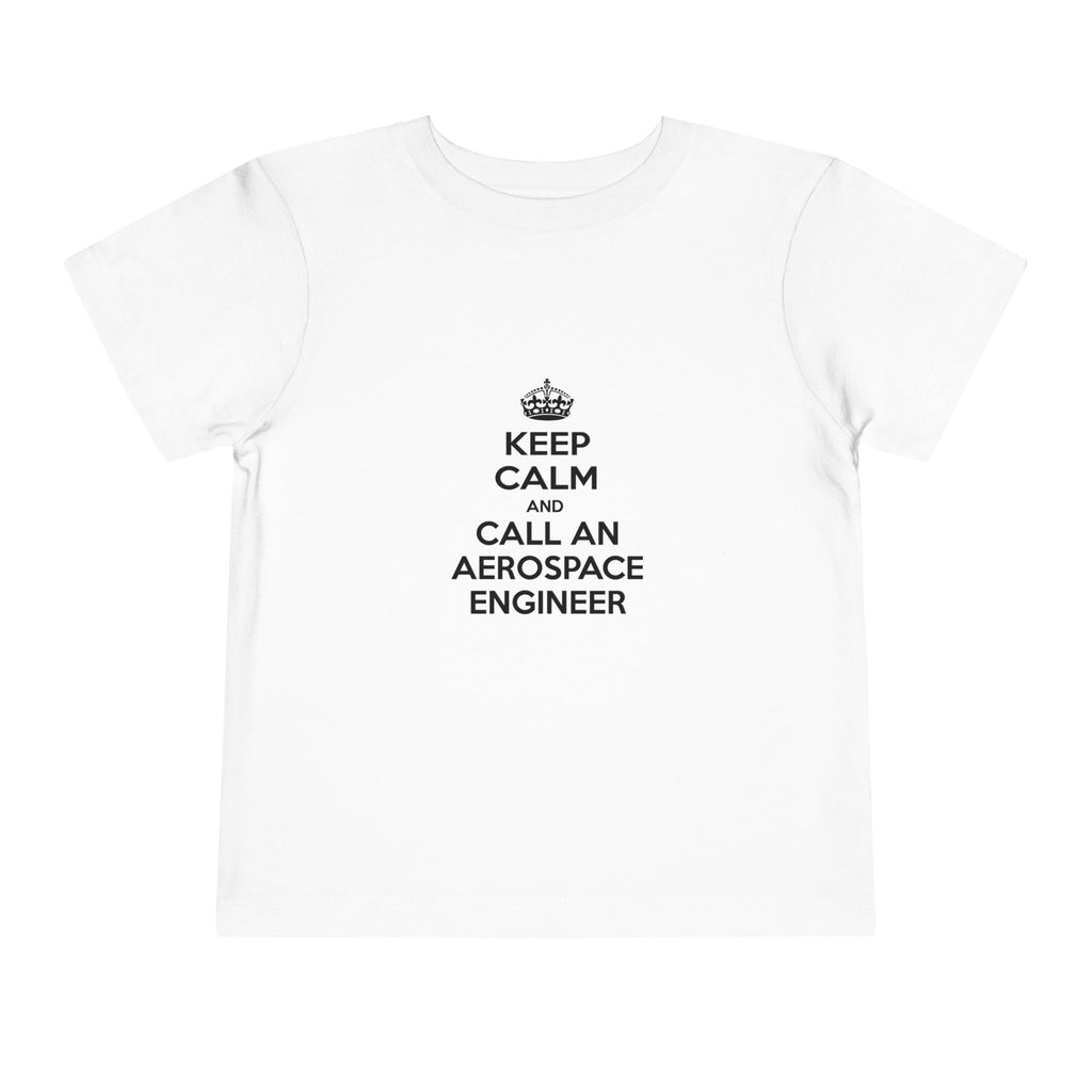 Keep Calm and Call an Aerospace Engineer - Toddler Short Sleeve Tee