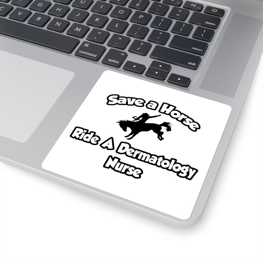 Save a Horse, Ride a Dermatology Nurse - Square Stickers
