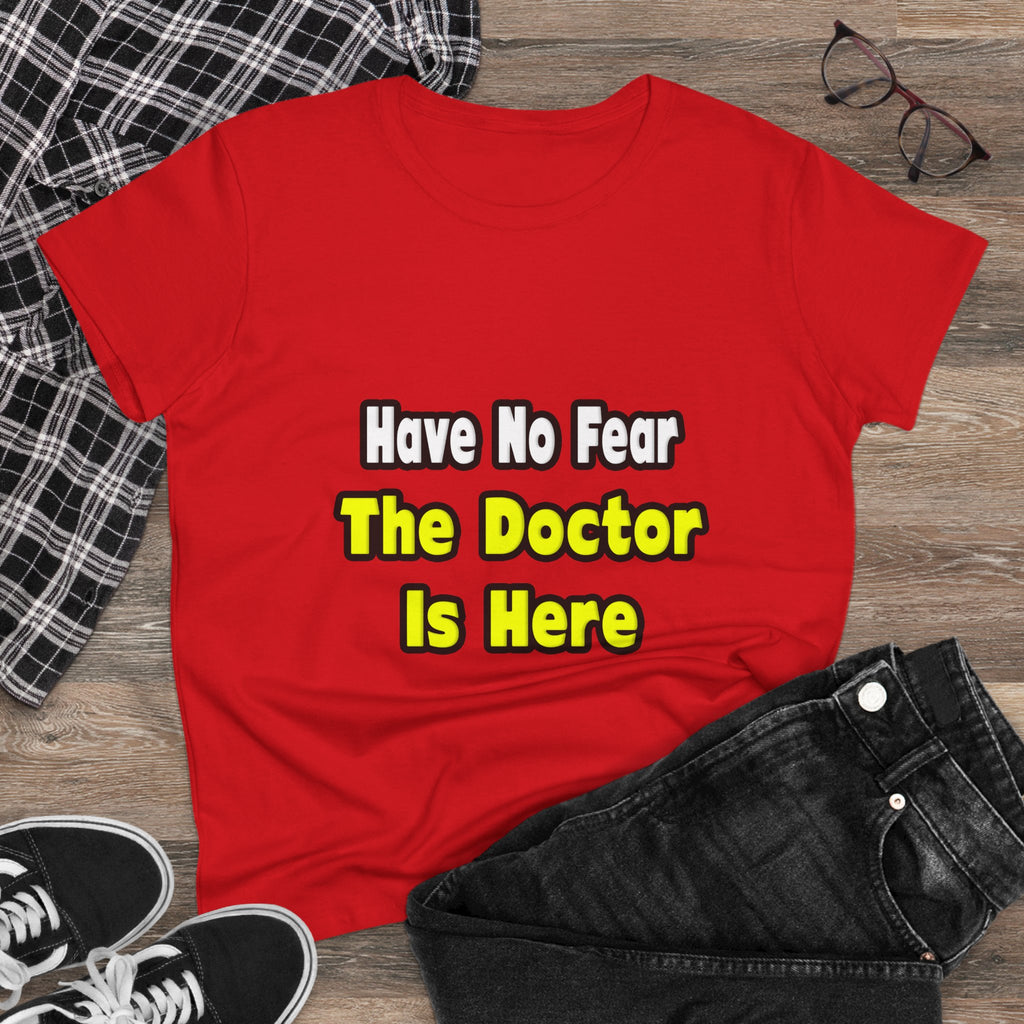 No Fear, The Doctor Is Here - Women's Midweight Cotton Tee