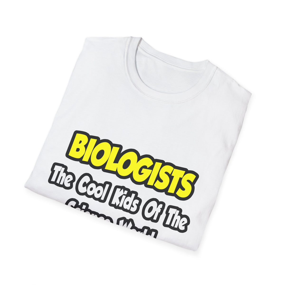 Biologists...Cool Kids of Science World - Unisex Softstyle T-Shirt