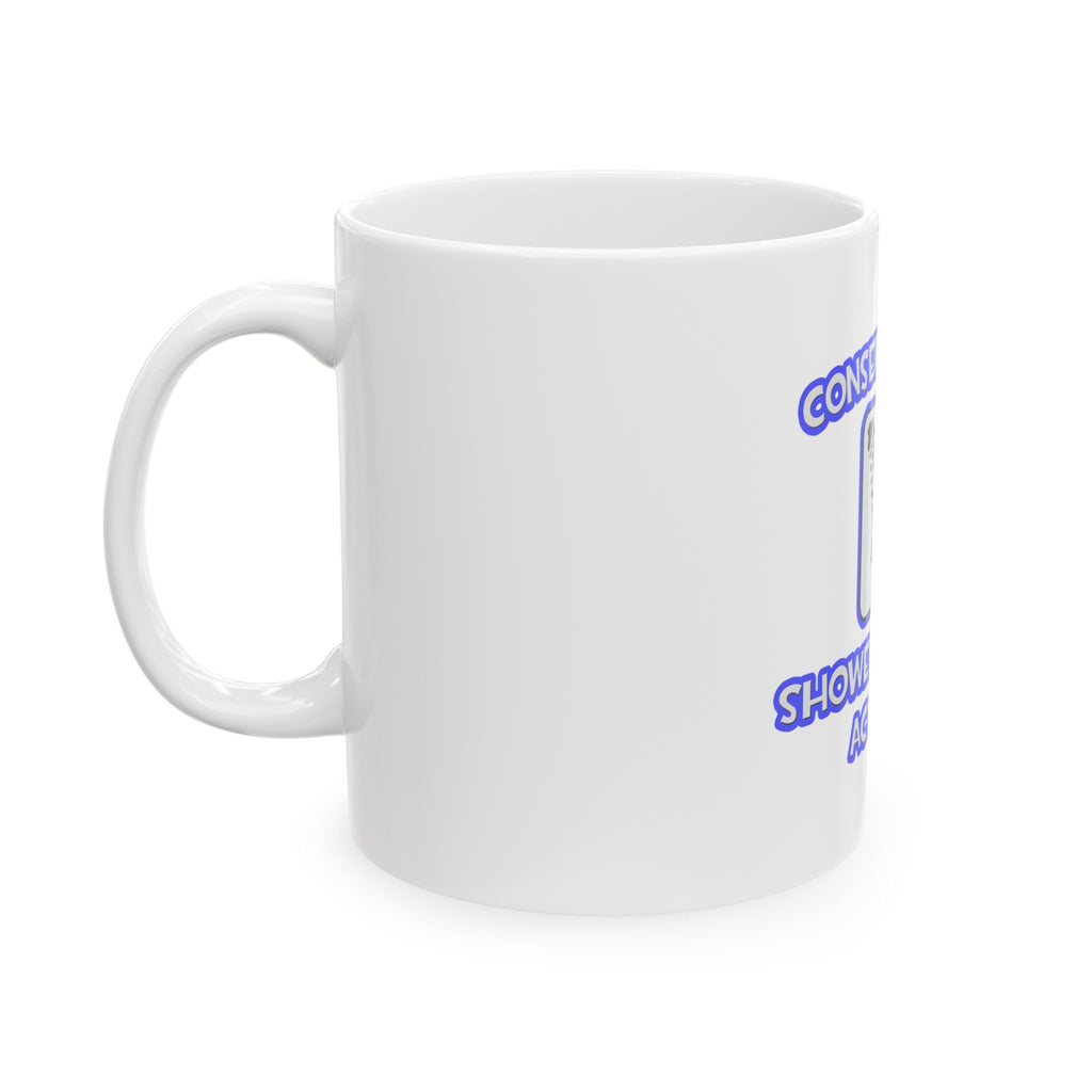 Conserve Water .. Shower With an Actuary - Ceramic Mug, (11oz, 15oz)
