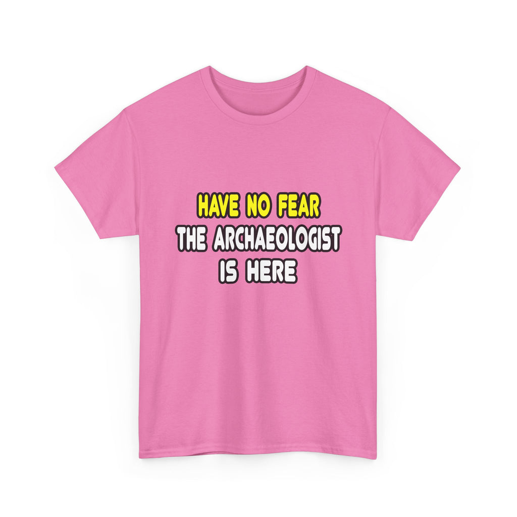 Have No Fear, The Archaeologist Is Here - Unisex Heavy Cotton Tee