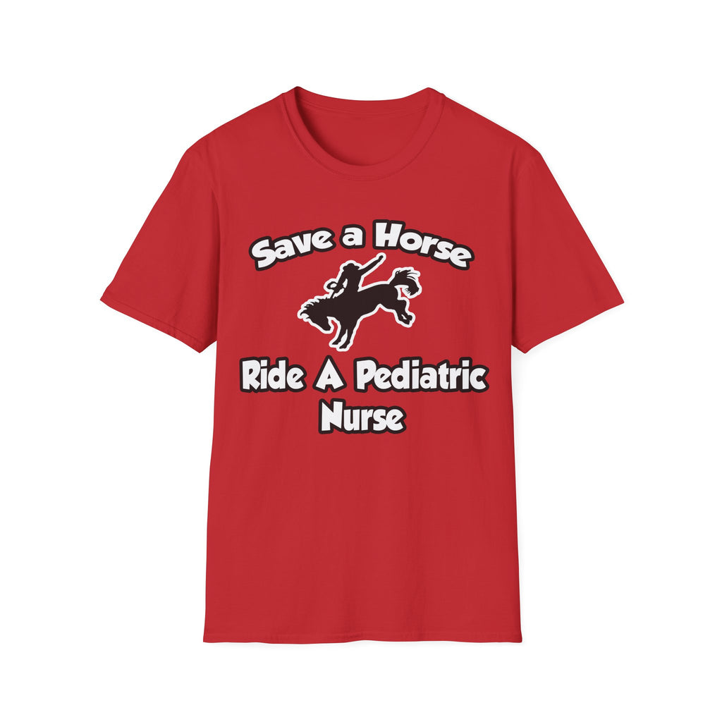 Save a Horse, Ride a Pediatric Nurse - Unisex Softstyle T-Shirt