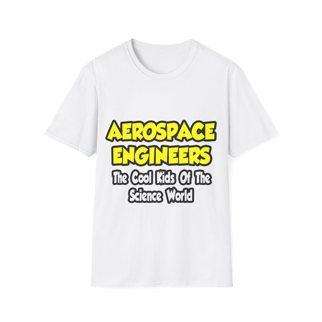 Aerospace Engineers...Cool Kids of Sci World - Unisex Softstyle T-Shirt
