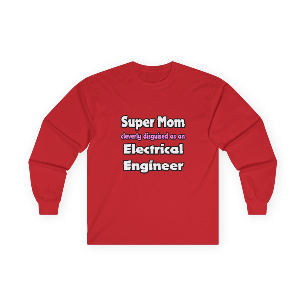 Super Mom ... Electrical Engineer - Unisex Ultra Cotton Long Sleeve Tee