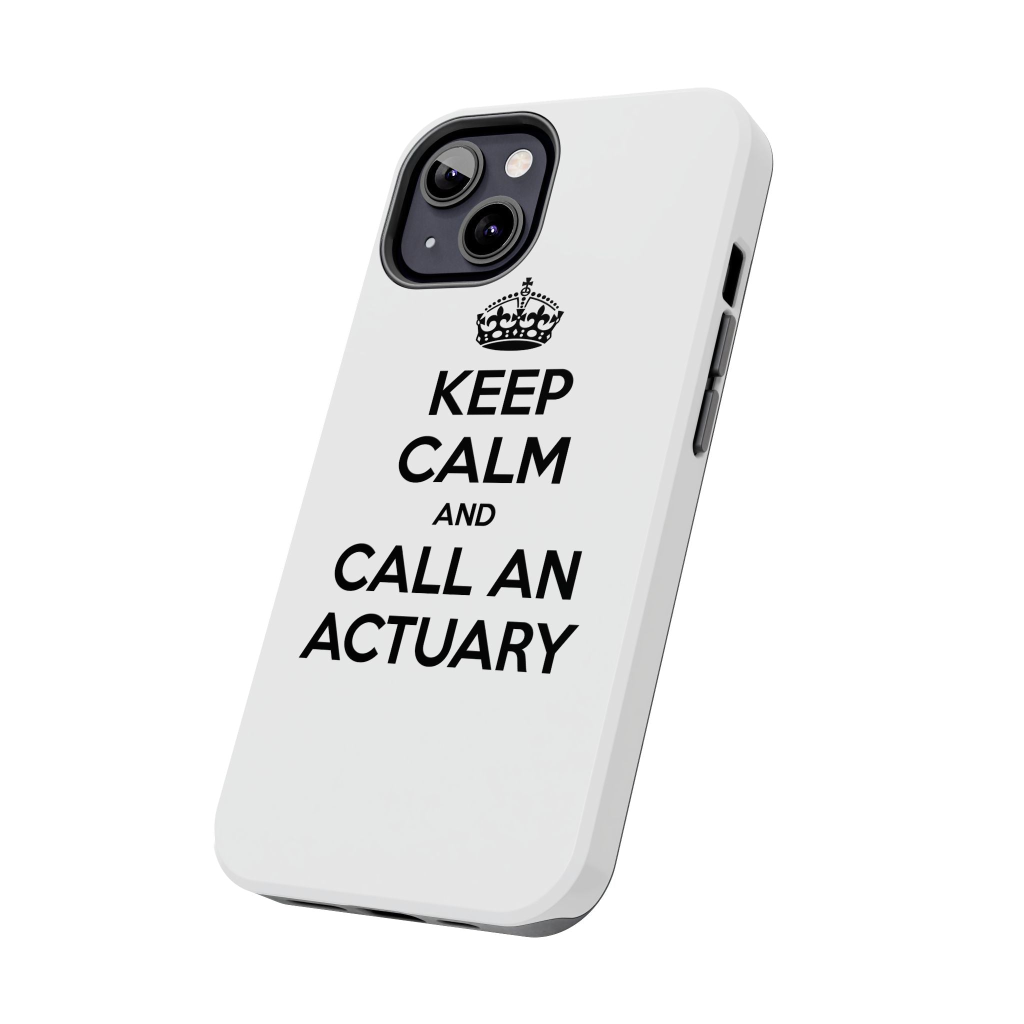 Keep Calm and Call an Actuary - Tough Phone Cases