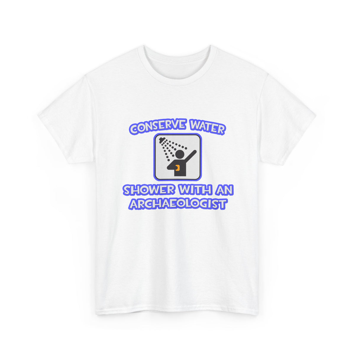 Conserve Water .. Shower With an Archaeologist - Unisex Heavy Cotton Tee
